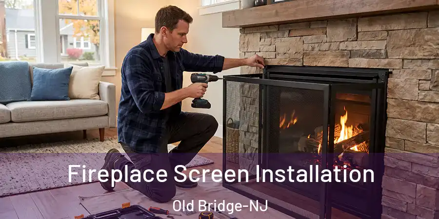  Fireplace Screen Installation Old Bridge-NJ