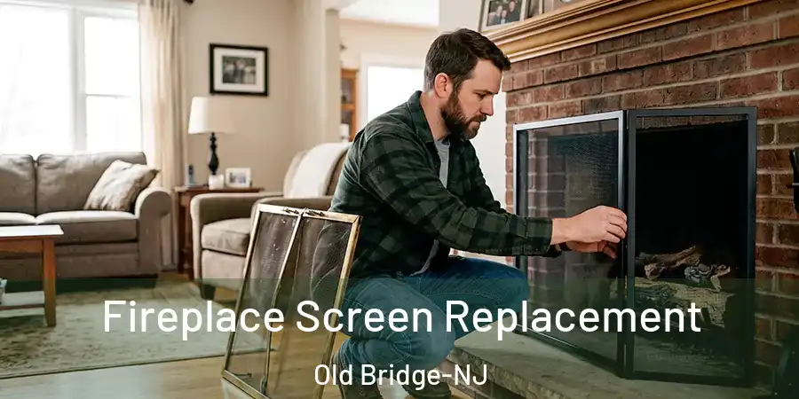 Fireplace Screen Replacement Old Bridge-NJ