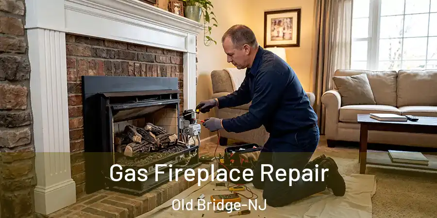 Gas Fireplace Repair Old Bridge-NJ
